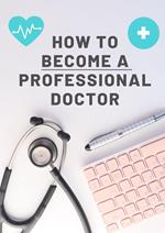 How To Become a Professional Doctor