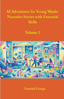 AI Adventures for Young Minds: Narrative Stories with Essential Skills - Zemelak Goraga - cover