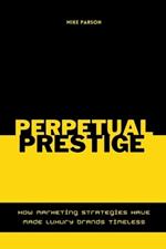 Perpetual Prestige How Marketing Strategies Have Made Luxury Brands Timeless