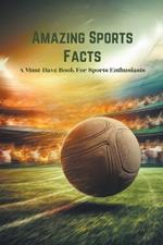 Amazing Sports Facts: A Must-Have Book For Sports Enthusiasts