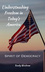 Understanding Freedom in Today's America: The Spirit of Democracy