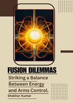 Fusion Dilemmas: Striking a Balance Between Energy and Arms Control.