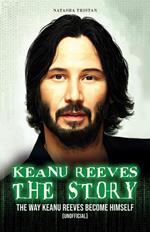 Keanu Reeves,The Story: The Way Keanu Reeves Become Himself [Unofficial]
