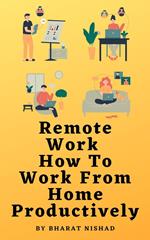 Remote Work: How To Work From Home Productively