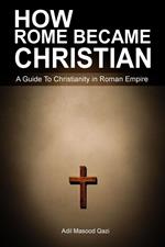 How Rome Became Christian: A Guide To Christianity in Roman Empire