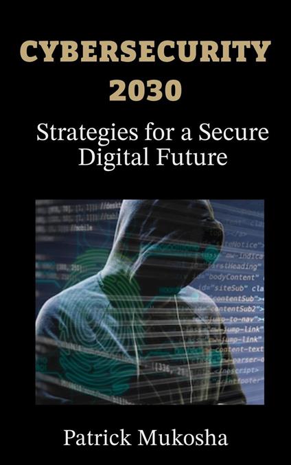 " Cybersecurity 2030 - Strategies for a Secure Digital Future"