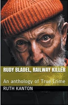 Rudy Bladel, Railway Killer - Ruth Kanton - cover