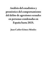 Análisis del estadístico y pronóstico del comportamiento del delito de agresiones sexuales en personas condenadas en España hasta 2025.