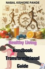 Healthy Living Handbook: Transformational Guide