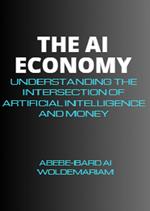 The AI Economy: Understanding the Intersection of Artificial Intelligence and Money