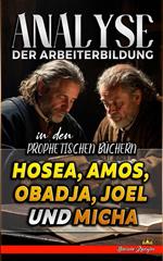 Analyse der Arbeiterbildung in den Prophetischen Büchern Hosea, Amos, Obadja, Joel und Micha