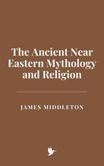 The Ancient Near Eastern Mythology and Religion