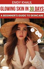 Glowing Skin in 30 Days: A Beginner's Guide to Skincare
