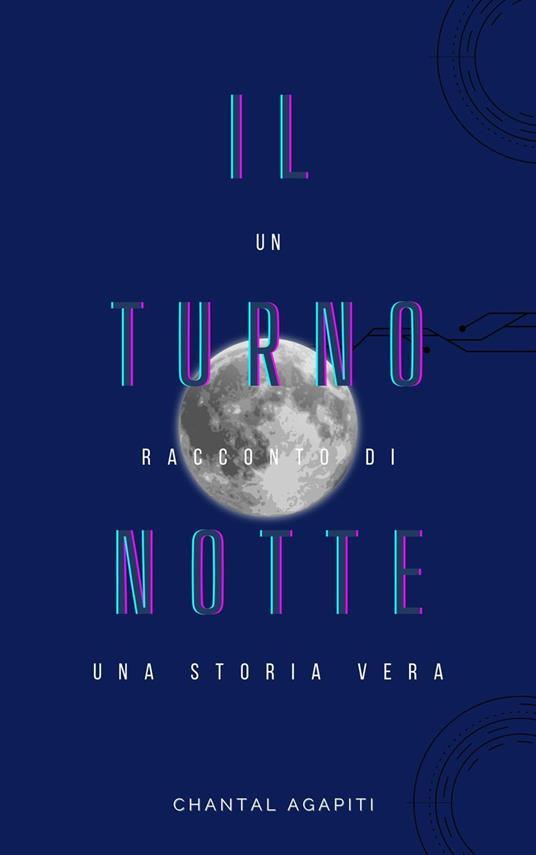 Il Turno Notte. Un Racconto di Una Storia Vera. - Chantal Agapiti - ebook