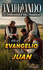 Analizando la Enseñanza del Trabajo en el Evangelio de Juan