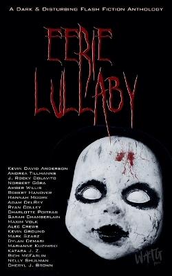 Eerie Lullaby: A Dark & Disturbing Flash Fiction Anthology - Dakria,Kevin David Anderson,Andrea Tillmanns - cover