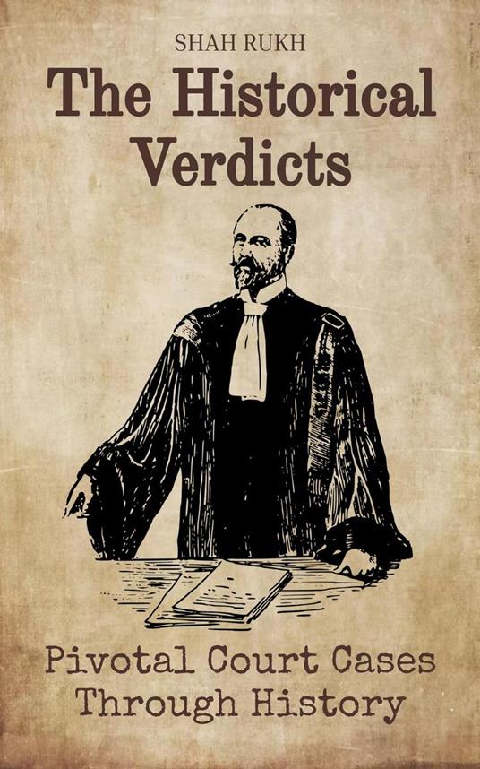 The Historical Verdicts: Pivotal Court Cases Through History