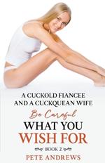 A Cuckold Fianc?e and a Cuckquean Wife - Be Careful What You Wish For Book 2