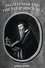 Is Calvinism and the Doctrines of Grace Biblical?