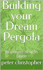 Building your Dream Pergola