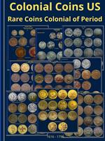 Colonial Coins US. Rare Coins Colonial of Period 1616 - 1796.