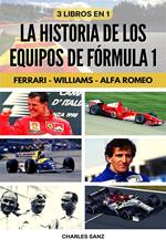 3 libros en 1: La historia de los equipos de Fórmula 1: Ferrari – Williams – Alfa Romeo