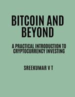 Bitcoin and Beyond: A Practical Introduction to Cryptocurrency Investing