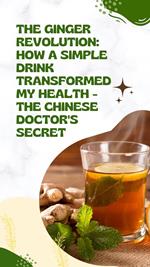 The Ginger Revolution: How a Simple Drink Transformed My Health - The Chinese Doctor's Secret
