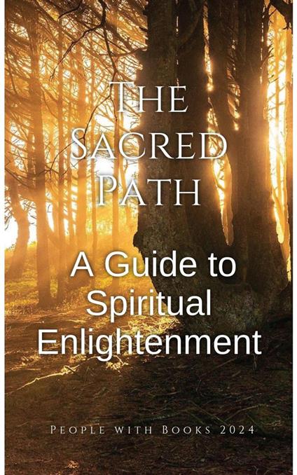 The Sacred Path: A Guide to Spiritual Enlightenment