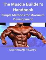 The Muscle Builder's Handbook : Simple Methods for Maximum Development