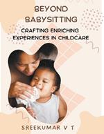 Beyond Babysitting: Crafting Enriching Experiences in Childcare