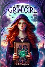 The Teenage Witch's Grimoire: A Guide to Wicca and Witchcraft for Young Seekers
