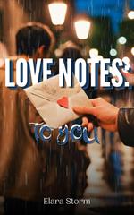 LOVE NOTES: to you