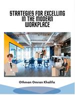 Strategies for Excelling in the Modern Workplace