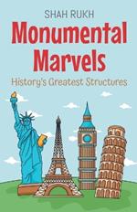Monumental Marvels: History's Greatest Structures