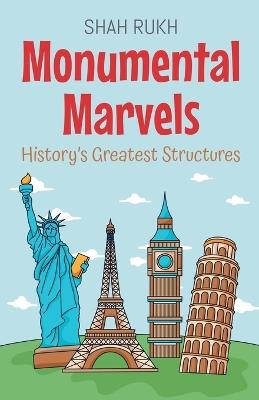 Monumental Marvels: History's Greatest Structures - Shah Rukh - cover