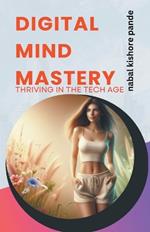 Digital Mind Mastery: Thriving in the Tech Age