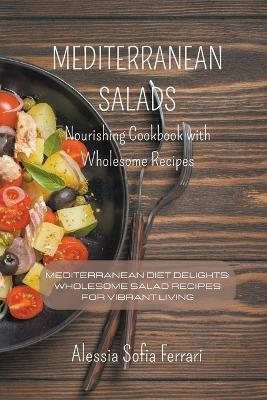 Mediterranean Salads - Nourishing Cookbook with Wholesome Recipes - Alessia Sofia Ferrari - cover