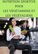 Nutrition Sportive pour les Végétariens et les Végétaliens : Maximisez Votre Performance Sans Viande