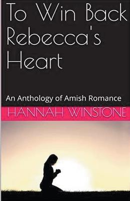 To Win Back Rebecca's Heart - Hannah Winstone - cover