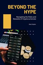Beyond the Hype: Navigating the Risks and Rewards of Cryptocurrencies