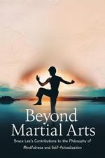 Beyond Martial Arts: Bruce Lee's Contributions to the Philosophy of Mindfulness and Self-Actualization