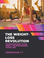 The Weight-Loss Revolution: Transforming Your Body, Transforming Your Life