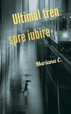 Ultimul tren spre iubire - Mariana C - cover