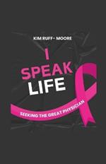 I Speak Life: (Seeking The Great Physician)