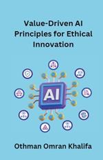 Value-Driven AI Principles for Ethical Innovation