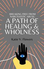 Breaking Free From Narcissistic Abuse: A Path of Healing & Wholeness.