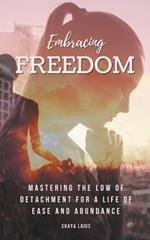 Embracing Freedom: Mastering the Low of Detachment for a Life of Ease and Abundance