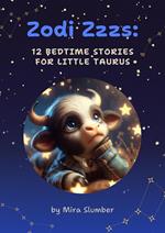Zodi Zzzs: 12 Bedtime Stories for Little Taurus