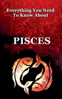 Everything You Need to Know About Pisces - Robert J Dornan - cover